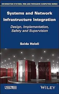 Systems and Network Infrastructure Integration: Design, Implementation, Safety and Supervision