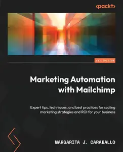 Marketing Automation with Mailchimp: Expert tips, techniques, and best practices for scaling marketing strategies