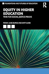 Equity in Higher Education: Time for Social Justice Praxis