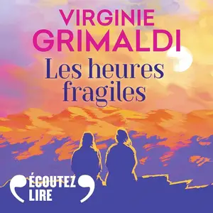 Virginie Grimaldi, "Les heures fragiles: Suivi d'un entretien inédit de l'autrice"