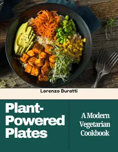 Plant-Powered Plates: A Modern Vegetarian Cookbook