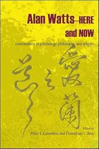 Alan Watts–Here and Now: Contributions to Psychology, Philosophy, and Religion