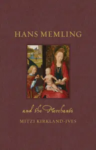 Hans Memling and the Merchants (Renaissance Lives)