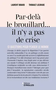 Laurent Bibard, Thibault Lieurade, "Par-delà le brouillard... il n'y a pas de crise: 13 questions pour penser le monde"