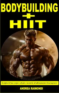 Bodybuilding + HIIT - Scolpisci il tuo corpo (Italian Edition)