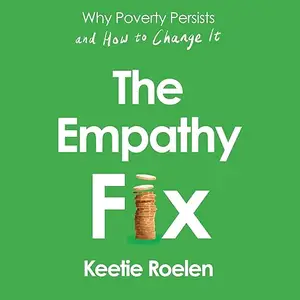 The Empathy Fix: Why Poverty Persists and How to Change It [Audiobook]