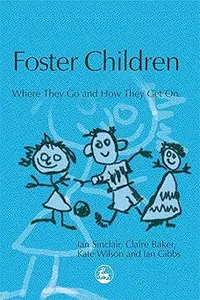 Foster Children: Where They Go and How They Get On