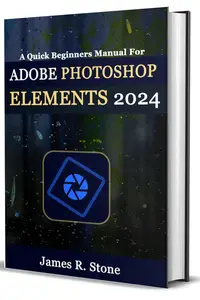 A Quick Beginners Manual for Adobe Photoshop Elements 2024