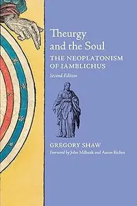 Theurgy and the Soul: The Neoplatonism of Iamblichus  Ed 2