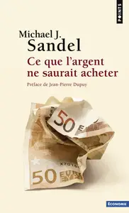 Michael J. Sandel, "Ce que l'argent ne saurait acheter : Les limites morales du marché"