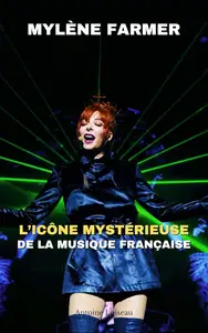 Mylène Farmer : L’icône mystérieuse de la musique française (French Edition)