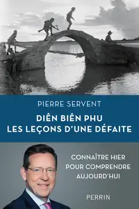 Diên Biên Phu. Les leçons d'une défaite - Pierre Servent