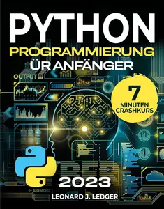 Python Programmieren für Anfänger: Der ultimative Crash Kurs, um Python Coding schnell und einfach zu lernen