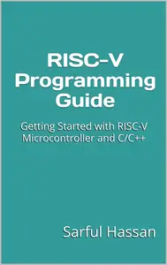 RISC-V Programming Guide: Getting Started with the RISC-V Microcontroller and C/C++