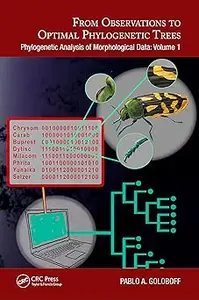 From Observations to Optimal Phylogenetic Trees: Phylogenetic Analysis of Morphological Data: Volume 1