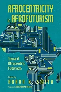 Afrocentricity in AfroFuturism: Toward Afrocentric Futurism