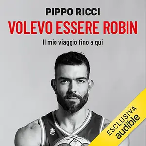 «Volevo essere Robin: Il mio viaggio fino a qui» by Pippo Ricci