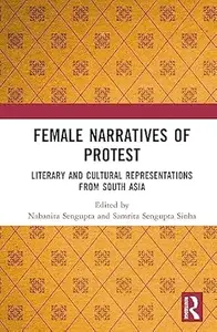 Female Narratives of Protest: Literary and Cultural Representations from South Asia