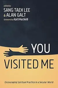 You Visited Me: Encouraging Spiritual Practice in a Secular World