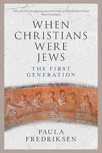 When Christians Were Jews: The First Generation