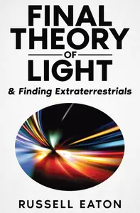 Final Theory of Light: & Finding Extraterrestrials