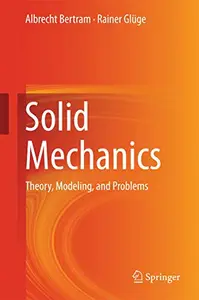 Solid Mechanics: Theory, Modeling, and Problems (Repost)