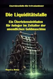 Die Liquiditätsfalle. Ein Überlebensleitfaden für Anleger im Zeitalter der unendlichen Geldmaschine