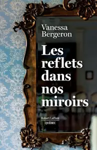 Vanessa Bergeron, "Les reflets dans nos miroirs"