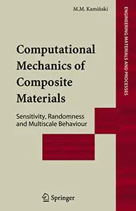 Computational Mechanics of Composite Materials: Sensitivity, Randomness and Multiscale Behaviour