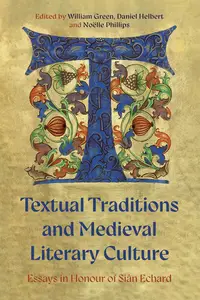 Textual Traditions and Medieval Literary Culture: Essays in Honour of Siân Echard