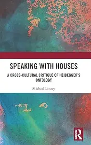 Speaking with Houses: A Cross-Cultural Critique of Heidegger’s Ontology