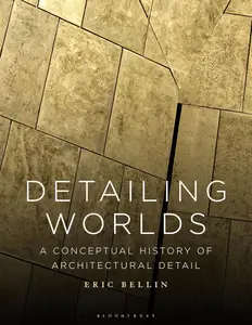 Detailing Worlds: A Conceptual History of Architectural Detail