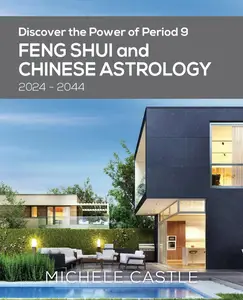 Discover the Power of Period 9: Feng Shui and Chinese Astrology 2024-2044