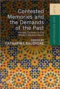 Contested Memories and the Demands of the Past: History Cultures in the Modern Muslim World [Repost]