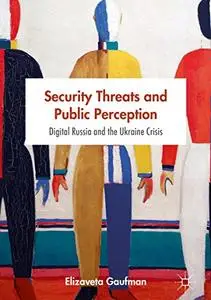 Security Threats and Public Perception: Digital Russia and the Ukraine Crisis