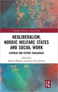 Neoliberalism, Nordic Welfare States and Social Work: Current and Future Challenges