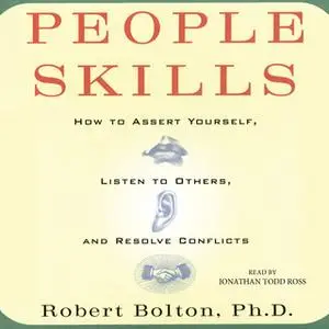 «People Skills: How to Assert Yourself, Listen to Others, and Resolve Conflicts» by Robert Bolton