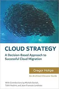 Cloud Strategy: A Decision-based Approach to Successful Cloud Migration