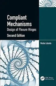 Compliant Mechanisms: Design of Flexure Hinges, 2nd Edition