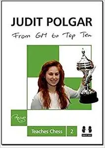 From GM to Top Ten: Judit Polgar Teaches Chess 2 (Repost)