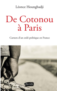 De Cotonou à Paris : Carnets d'un exilé politique en France - Léonce Houngbadji