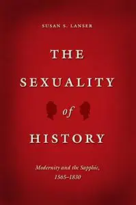 The Sexuality of History: Modernity and the Sapphic, 1565-1830