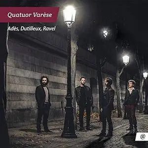Quatuor Varèse - Adès, Dutilleux, Ravel (2016)