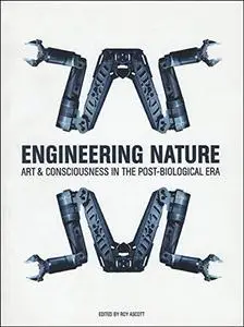 Engineering Nature: Art and Consciousness in the Post-Biological Era (Intellect Books - Readings in Art and Design Education)