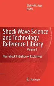 Shock Wave Science and Technology Reference Library, Vol. 5: Non-Shock Initiation of Explosives