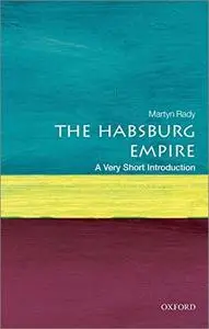 The Habsburg Empire: A Very Short Introduction