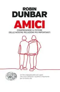 Robin Dunbar - Amici. Comprendere il potere delle nostre relazioni piú importanti