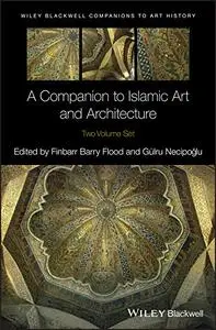 A Companion to Islamic Art and Architecture, 2 Volume Set