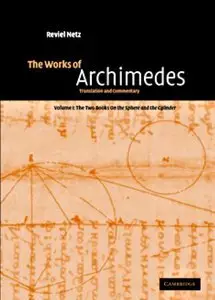 The Works of Archimedes, Volume 1: The Two Books On the Sphere and the Cylinder (Repost)