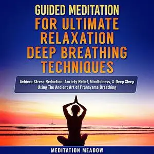 «Guided Meditation for Ultimate Relaxation with Deep Breathing Techniques» by Meditation Meadow
